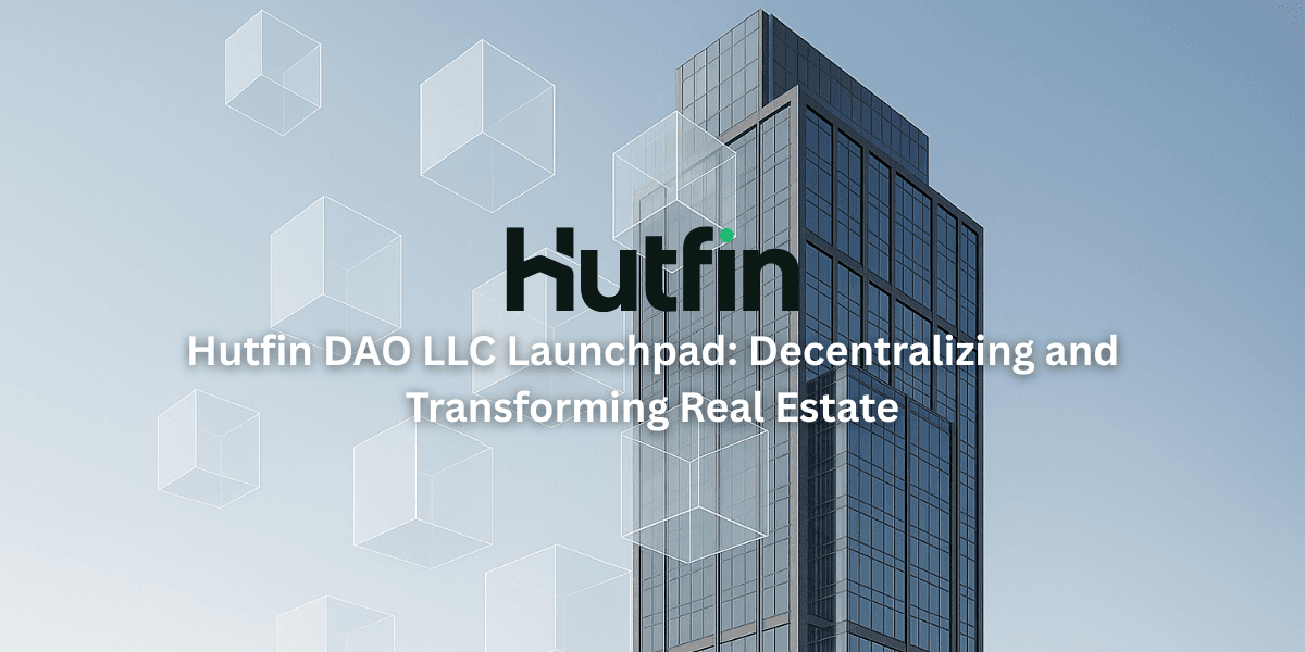 Hutfin DAO LLC Launchpad: Decentralizing and Transforming Real Estate