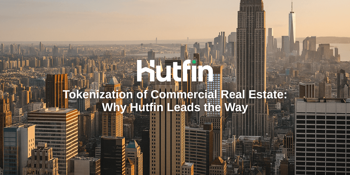 Tokenization of Commercial Real Estate: Why Hutfin Leads the Way
